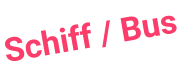 Schiff / Bus